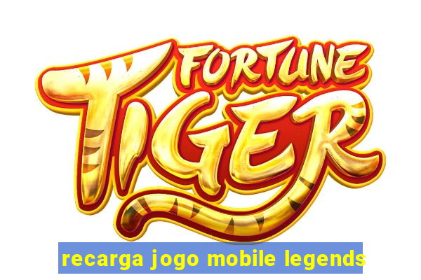 recarga jogo mobile legends